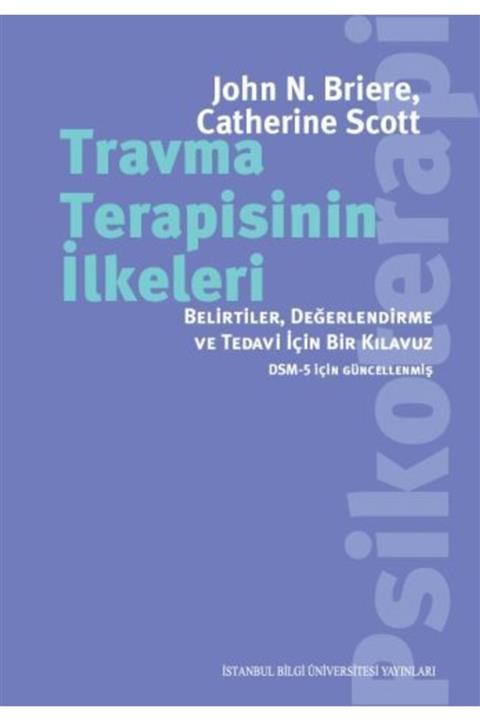 İstanbul Bilgi Üniversitesi Yayınları Travma Terapisinin Ilkeleri: Belirtiler, Değerlendirme, Ve Tedavi Için Bir Kılavuz