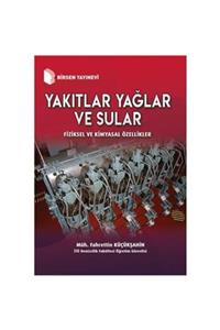 Birsen Yayınevi Yakıtlar Yağlar Ve Sular Fiziksel Ve Kimyasal Özellikler  Fahrettin Küçükşahin