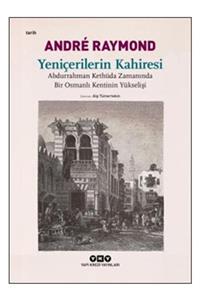 Yapı Kredi Yayınları Yeniçerilerin Kahiresi & Abdurrahman Kethüda Zamanında Bir Osmanlı Kentinin Yükselişi