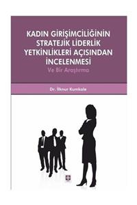 Ekin Basım Yayın Kadın Girişimciliğinin Stratejik Liderlik Yetkinlikleri Açısından İncelenmesi ve Bir Araştırma