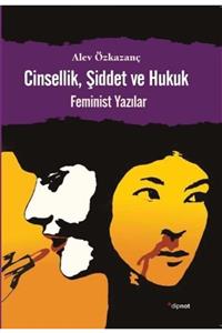 Dipnot Yayınları Cinsellik, Şiddet Ve Hukuk: Feminist Yazılar