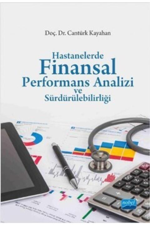 Nobel Akademik Yayıncılık Hastanelerde Finansal Performans Analizi Ve Sürdürülebilirliği