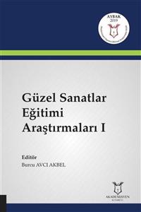 Akademisyen Yayınevi Güzel Sanatlar Eğitimi Araştırmaları I ( Aybak 2019 Mart )