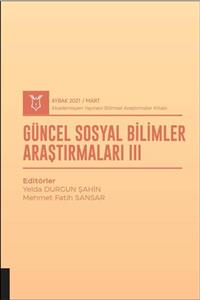 Akademisyen Yayınevi Güncel Sosyal Bilimler Araştırmaları Iıı ( Aybak 2021 Mart )