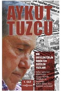 Yeni İnsan Yayınları Bir Entelektüelin Imbikten Süzülen Yazıları I.cilt Aykut Tuzcu