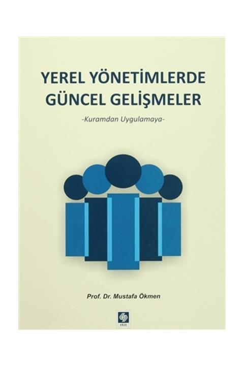 Ekin Yayınevi Yerel Yönetimlerde Güncel Gelişmeler - Mustafa Ökmen
