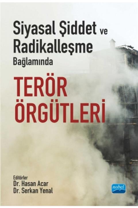 Nobel Akademik Yayıncılık Siyasal Şiddet Ve Radikalleşme Bağlamında Terör Örgütleri - Ahsen Saçlı Aşkın Inci
