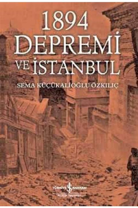 İş Bankası Yay. 1894 Depremi Ve Istanbul - Sema Küçükalioğlu Özkılıç