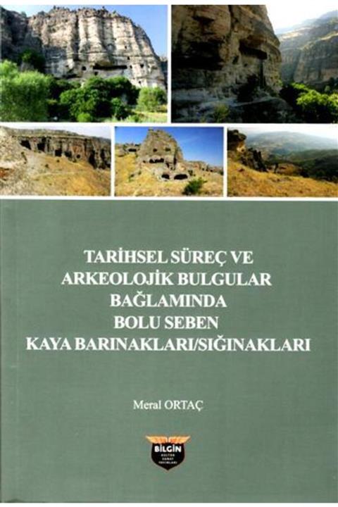 Bilgin Kültür Sanat Tarihsel Süreç Ve Arkeolojik Bulgular Bağlamında Bolu Seben Kaya Barınakları / Sığınakları
