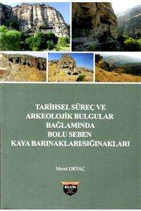 Bilgin Kültür Sanat Tarihsel Süreç Ve Arkeolojik Bulgular Bağlamında Bolu Seben Kaya Barınakları / Sığınakları