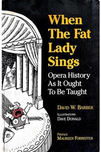 KitapSever When The Fat Lady Sings : Opera History As It Ought To Be Taught