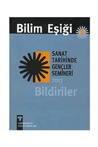 Arkeoloji ve Sanat Yayınları Bilim Eşiği -1 & Bildiriler / Sanat Tarihinde Gençler Semineri 2003