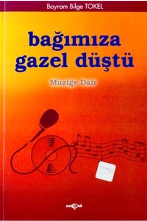 Akçağ Yayınları Bağımıza Gazel Düştü Müziğe Dair